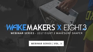 WakeMAKERS Webinar  Eight3 Wakesurf Shaper [upl. by Starbuck]