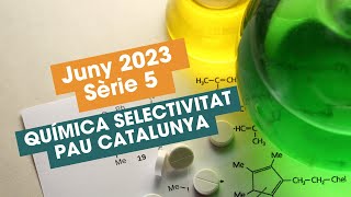 Resolució Examen Juny 2023 Sèrie 5 Química Selectivitat PAU Catalunya [upl. by Annid]