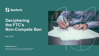 Seyfarth Webinar Deciphering the FTCs NonCompete Ban Navigating the New Regulatory Terrain [upl. by Eatnhoj]