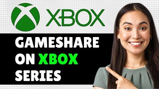 How To Gameshare On Xbox Series Xs Step By Step Guide [upl. by Erund670]