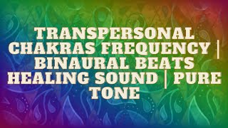 Transpersonal Chakras Frequency  Binaural Beats Healing Sound  Pure Tone [upl. by Eidua]