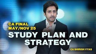 CA FINAL I STUDY PLAN amp STRATEGY FOR MAYNOV 25 I CA SHIRISH VYAS [upl. by Fabrianna]