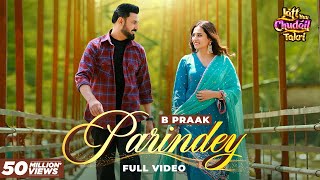 Parindey  B Praak  Gippy Grewal Sargun Mehta amp Roopi Gill  Avvy Sra  Latest Punjabi Songs 2024 [upl. by Delmor]