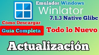 Winlator 713 Native Glibc Nueva Actualización optimizada Guía Completa Novedades Emulador Windows [upl. by Edelstein]