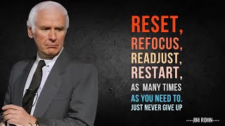 RESET  REFOCUS  READJUST  RESTART  AS MANY TIMES AS YOU NEED TO  JUST NEVER GIVE UP  JIM ROHN [upl. by Eugene426]