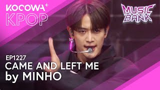 MINHO  Came and Left Me l Music Bank EP1227  KOCOWA [upl. by Hamilton]