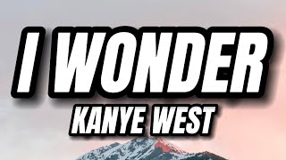 Kanye West  I Wonder Lyrics [upl. by Ailic]