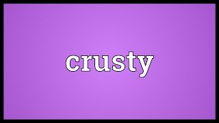 Crusty Meaning [upl. by Aillicec]