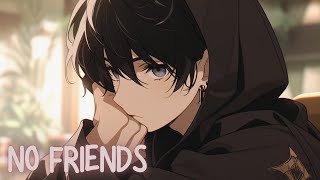 〚NIGHTCORE〛✧ CADMIUM FT ROSENDALE  NO FRIENDS Lyrics [upl. by Munford]