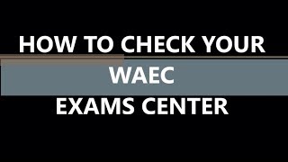 How to Check Your WAEC Exams Center [upl. by Piane739]