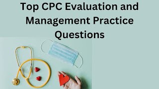 Top CPC Evaluation and Management Questions solved [upl. by Ellehsad726]