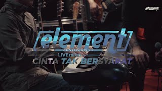 Element  Cinta Tak Bersyarat LiVersion [upl. by Nelhsa]