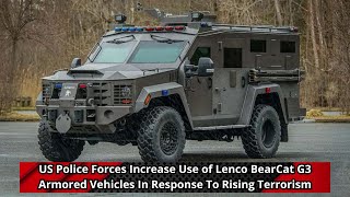 US Police Forces Increase Use of Lenco BearCat G3 Armored Vehicles In Response To Rising Terrorism [upl. by Ellimahs]