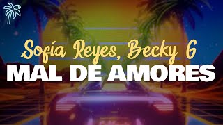 Sofía Reyes amp Becky G  MAL DE AMORES Letra [upl. by Nitsirk]