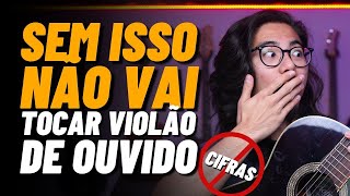 SEM ISSO JAMAIS TOCARÁ VIOLÃO DE OUVIDO [upl. by Hibbitts]