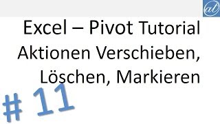 Excel  Pivot Tutorial 11  Aktionen Verschieben Löschen Markieren [upl. by Rabbaj]