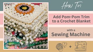 HOW TO Add Pom Pom Trim to a Crochet Blanket with a Sewing Machine  Beginner [upl. by Yahsat]