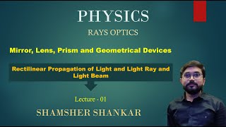 01 Rectilinear propagation of light and Light rays amp Light beam  Ray Optics  Shmasher Shnakar [upl. by Gallager]