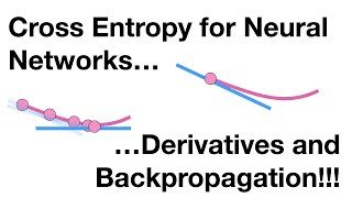 Neural Networks Part 7 Cross Entropy Derivatives and Backpropagation [upl. by Haorbed]