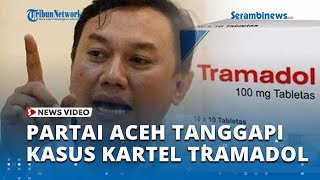 Partai Aceh Tanggapi Kasus Kartel Tramadol yang Banyak Libatkan Pemuda Aceh [upl. by Anwahsat]