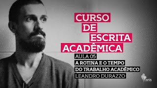 Aula 5 Leandro Durazzo A rotina e o tempo do trabalho acadêmico [upl. by Bruni892]