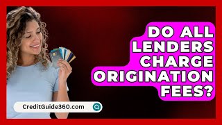 Do All Lenders Charge Origination Fees  CreditGuide360com [upl. by Otrebor672]