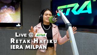 LIVE ERA  Retak Hatiku  Iera Milpan [upl. by Hach]