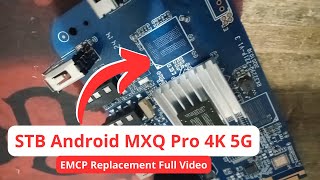 Android TV Box MXQ Pro 4K 5G Unit From Viewer EMCP Replacement Full Video [upl. by Wilkinson]