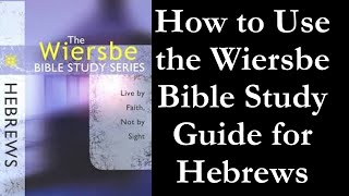 How to Use the Wiersbe Bible Study Guide for Hebrews [upl. by Grider]