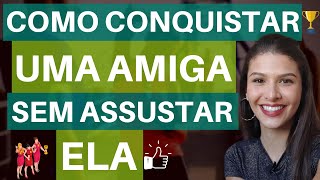 Como Conquistar Uma Amiga Sem Assustar Ela [upl. by Aleda]