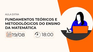 AULA EXTRA  FUNDAMENTOS TEÓRICOS E METODOLÓGICOS DO ENSINO DA MATEMÁTICA [upl. by Leanne]