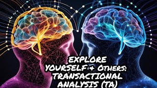 Understanding Yourself and Others Transactional Analysis Explained [upl. by Mariya]