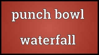 Punch bowl waterfall Meaning [upl. by Susumu]