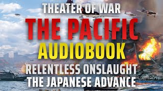 THEATRE OF WAR 3  The Pacific RELENTLESS ONSLAUGHT The Japanese advance Audiobook by Liam Dale [upl. by Antoinette]