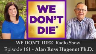 Episode 161 Alan Hugenot PhD Naval Architect Marine Engineer and Psychic Medium on WE DONT DIE® [upl. by Arabella]