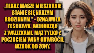 „Teraz wasze mieszkanie stanie się naszym rodzinnym”  oznajmiła teściowa wchodząc z walizkami [upl. by Auod]