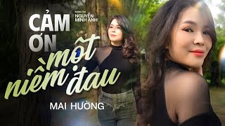 CẢM ƠN MỘT NIỀM ĐAU  MAI HƯỜNG Cám ơn đời một sớm mai thức giấc ta có thêm ngày nữa để yêu thương [upl. by Garrison]