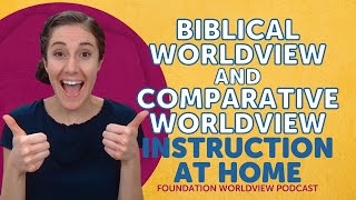 Biblical Worldview and Comparative Worldview Instruction at Home [upl. by Fennie]