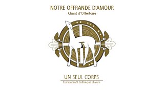 06 Chant dOffertoire  Notre offrande damour [upl. by Gayle665]