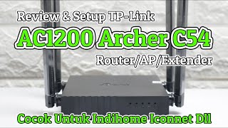 Review amp Setup TP Link AC1200 Archer C54 Router AP amp Extender Repeater Untuk Indihome Iconnet Dll [upl. by Nnylidnarb]