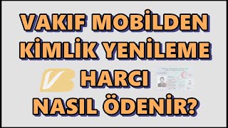 Vakıf Mobilden Kimlik Yenileme Ücreti Ödeme  Vakıfbank Kimlik Değişim Ücreti Ödeme İşlemi [upl. by Allanson]