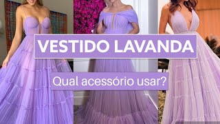 VESTIDO LAVANDA  LILÁS  QUAL ACESSÓRIO USAR [upl. by Liba]