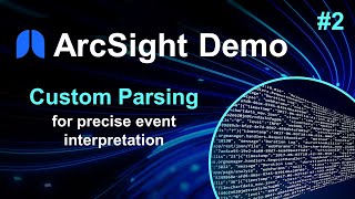 ArcSight Demos  Part 2 Custom Parsing [upl. by Orodoet804]