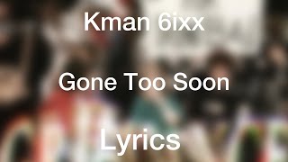 Kman 6ixx  Gone Too Soon Lyrics [upl. by Wilhelm]