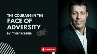 Speaker Tony Robbins The Courage in the Face of Adversity motivation [upl. by Brewer]