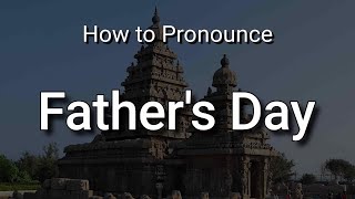 Fathers Day  Pronunciation and Meaning  American and British Pronunciations [upl. by Aloin]