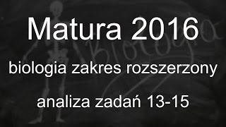 Matura2016  Biologia zakres rozszerzony  analiza zad 1315 [upl. by Assej236]