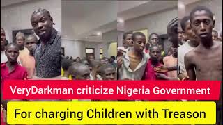 SHOCKING VeryDarkman exposed Nigeria Government for charging children with Treason [upl. by Aissyla306]