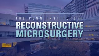 Reconstructive Microsurgery at Penn Medicine [upl. by Larina329]