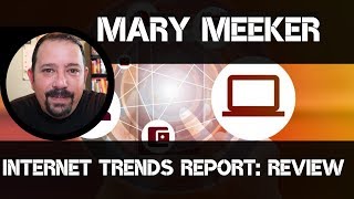 Mary Meeker Internet Trends Report Review [upl. by Gillman862]